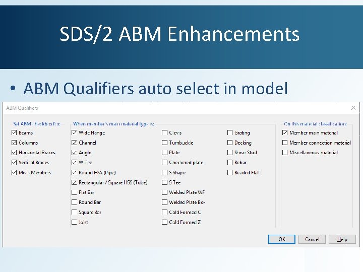 SDS/2 ABM Enhancements • ABM Qualifiers auto select in model 