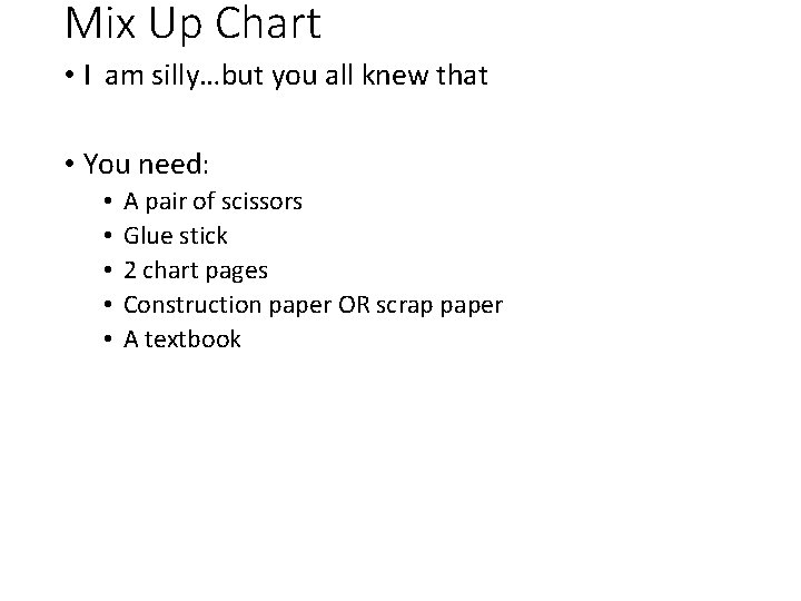 Mix Up Chart • I am silly…but you all knew that • You need: