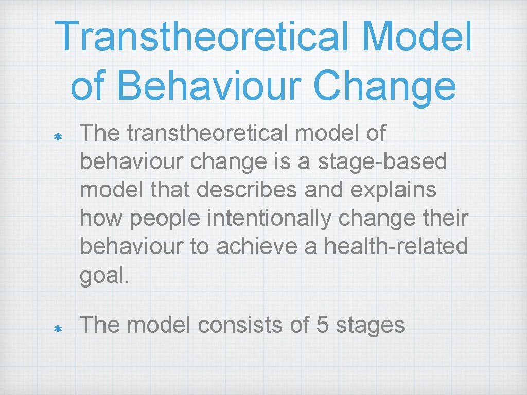 Transtheoretical Model of Behaviour Change The transtheoretical model of behaviour change is a stage-based Transtheoretical Model of Behaviour Change The transtheoretical model of behaviour change is a stage-based