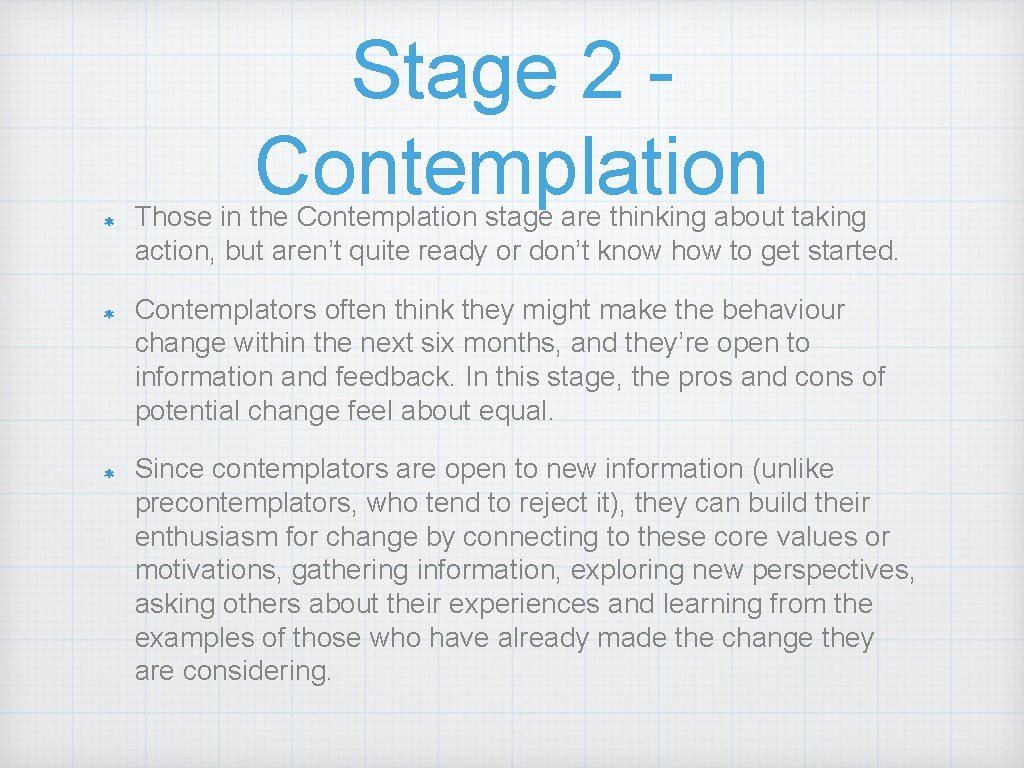 Stage 2 Contemplation Those in the Contemplation stage are thinking about taking action, but Stage 2 Contemplation Those in the Contemplation stage are thinking about taking action, but