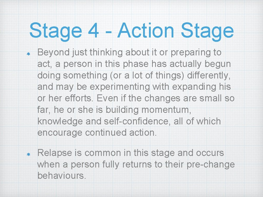 Stage 4 - Action Stage Beyond just thinking about it or preparing to act, Stage 4 - Action Stage Beyond just thinking about it or preparing to act,