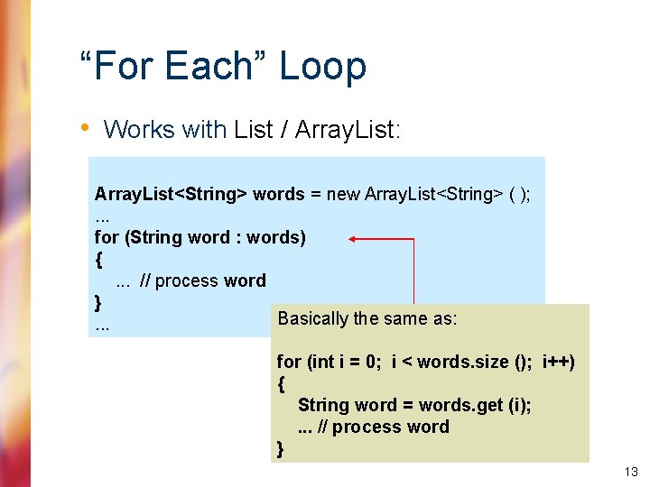 “For Each” Loop • Works with List / Array. List: Array. List<String> words =