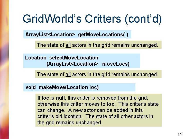 Grid. World’s Critters (cont’d) Array. List<Location> get. Move. Locations( ) The state of all