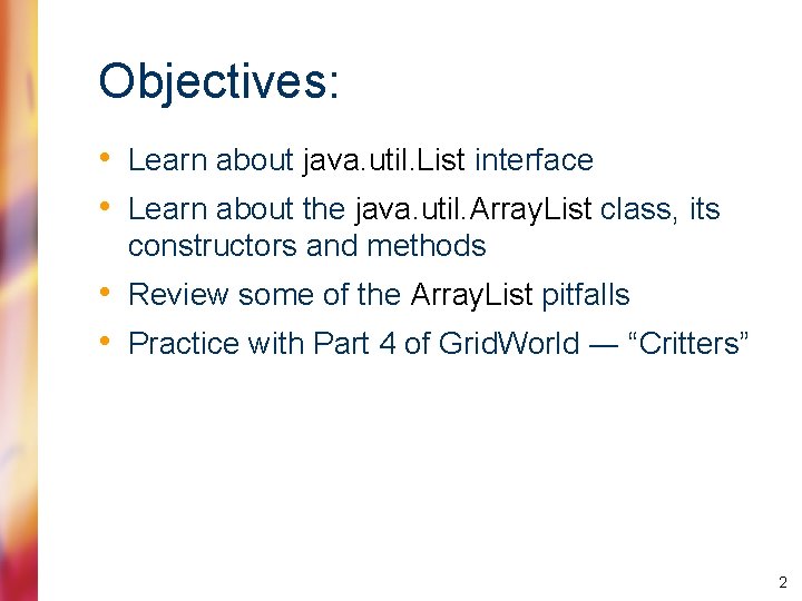 Objectives: • Learn about java. util. List interface • Learn about the java. util.