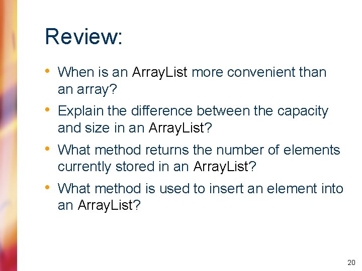 Review: • When is an Array. List more convenient than an array? • Explain