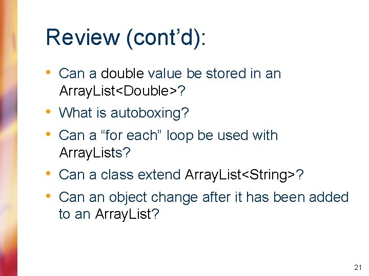 Review (cont’d): • Can a double value be stored in an Array. List<Double>? •