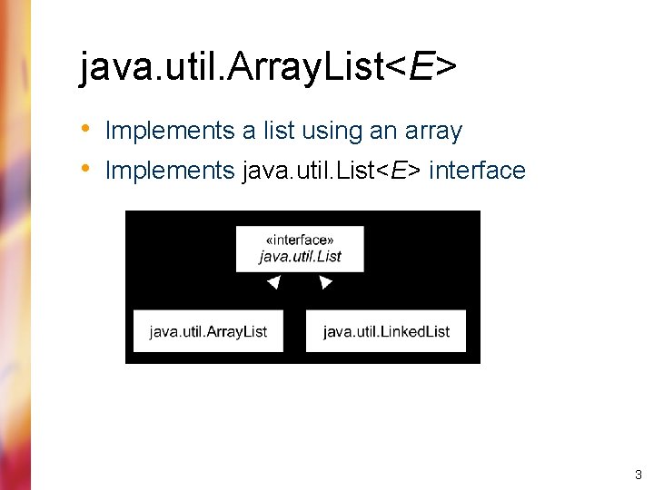 java. util. Array. List<E> • Implements a list using an array • Implements java.