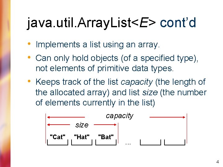 java. util. Array. List<E> cont’d • Implements a list using an array. • Can