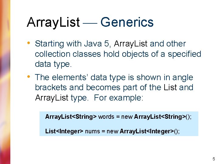 Array. List Generics • Starting with Java 5, Array. List and other collection classes