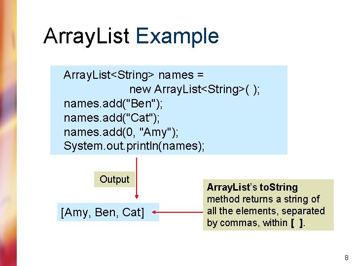 Array. List Example Array. List<String> names = new Array. List<String>( ); names. add("Ben"); names.