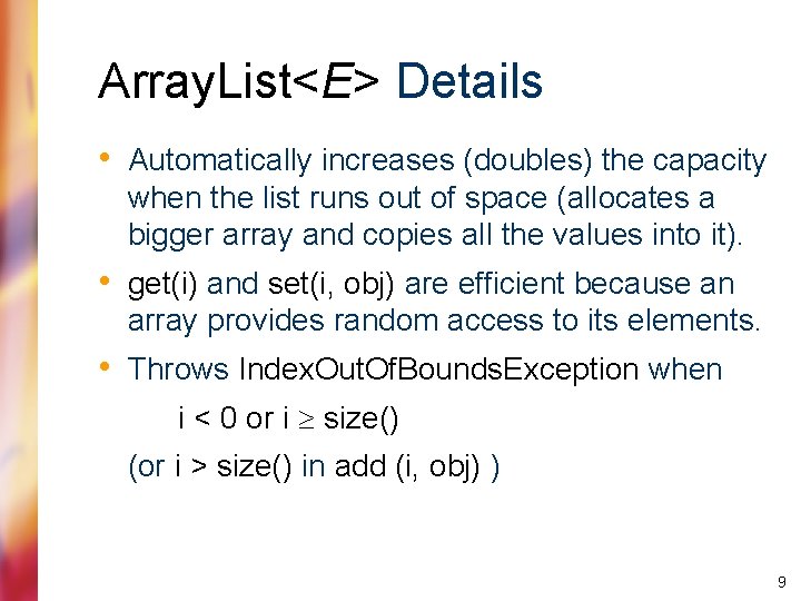 Array. List<E> Details • Automatically increases (doubles) the capacity when the list runs out