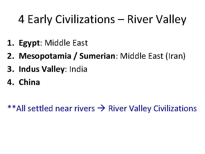 4 Early Civilizations – River Valley 1. 2. 3. 4. Egypt: Middle East Mesopotamia 4 Early Civilizations – River Valley 1. 2. 3. 4. Egypt: Middle East Mesopotamia