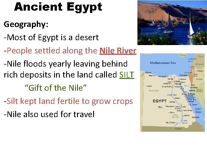 Ancient Egypt Geography: -Most of Egypt is a desert -People settled along the Nile Ancient Egypt Geography: -Most of Egypt is a desert -People settled along the Nile