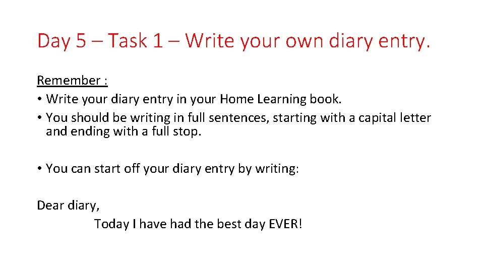 Day 5 – Task 1 – Write your own diary entry. Remember : •