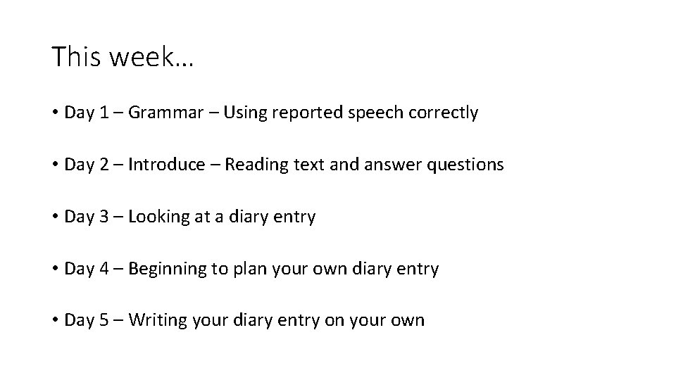 This week… • Day 1 – Grammar – Using reported speech correctly • Day