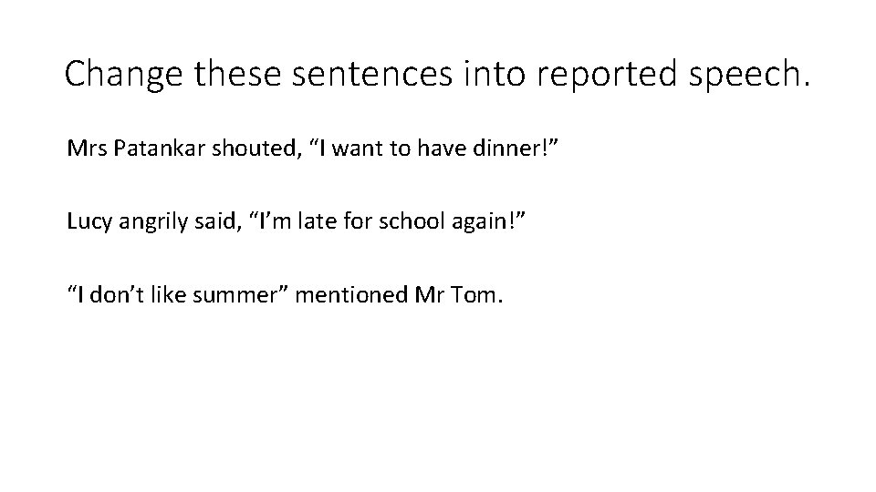 Change these sentences into reported speech. Mrs Patankar shouted, “I want to have dinner!”
