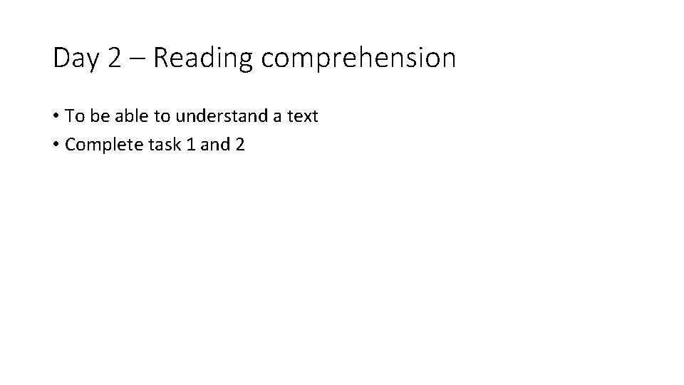 Day 2 – Reading comprehension • To be able to understand a text •