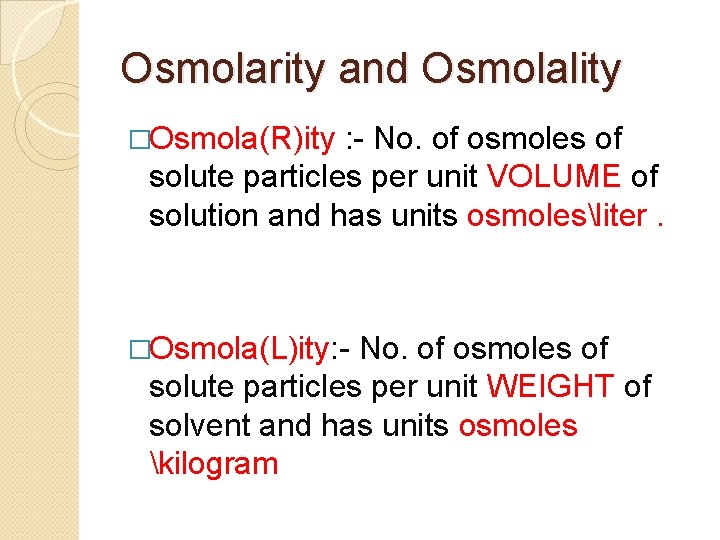 Osmolarity and Osmolality �Osmola(R)ity : - No. of osmoles of solute particles per unit