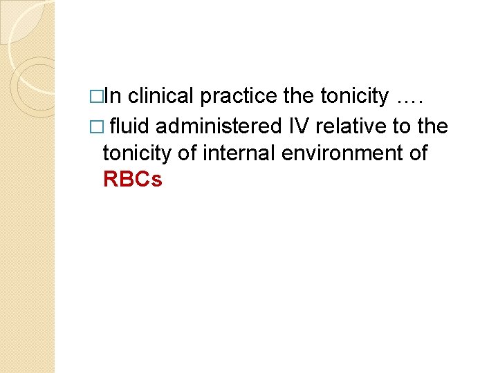 �In clinical practice the tonicity …. � fluid administered IV relative to the tonicity