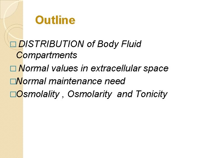 Outline � DISTRIBUTION of Body Fluid Compartments � Normal values in extracellular space �Normal