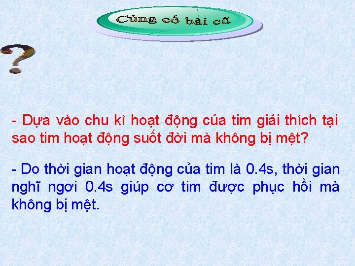  Dựa vào chu kì hoạt động của tim giải thích tại sao tim