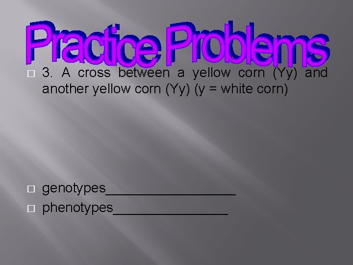 � 3. A cross between a yellow corn (Yy) and another yellow corn (Yy)