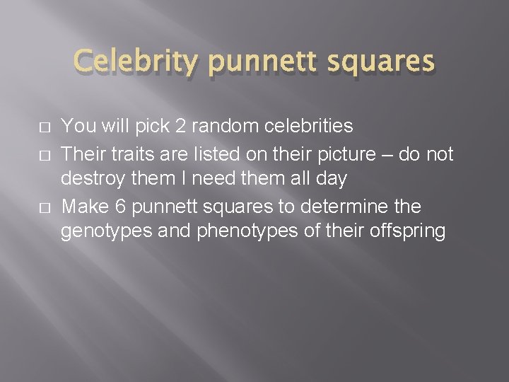 Celebrity punnett squares � � � You will pick 2 random celebrities Their traits