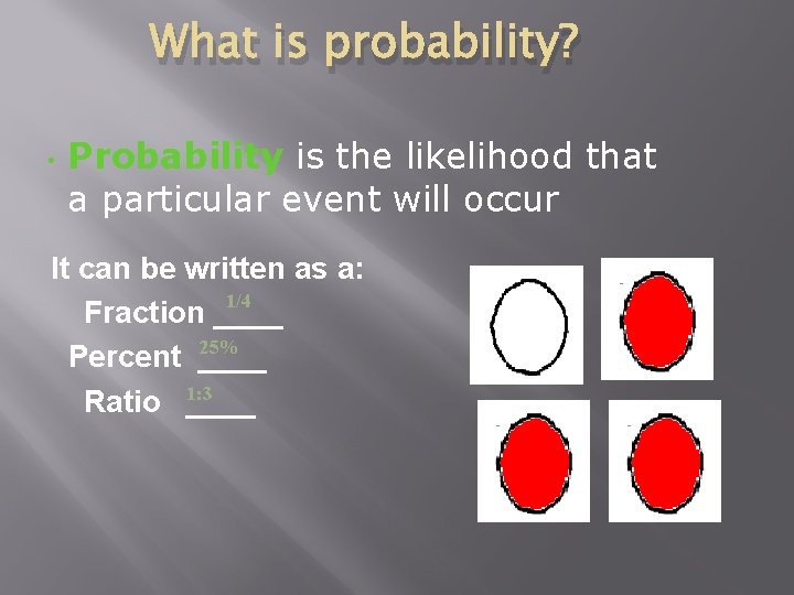 What is probability? • Probability is the likelihood that a particular event will occur