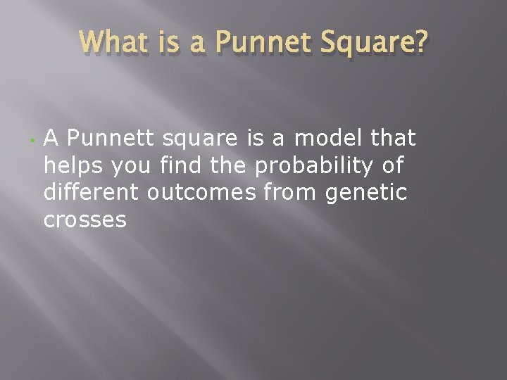 What is a Punnet Square? • A Punnett square is a model that helps