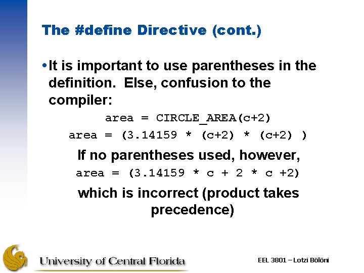 The #define Directive (cont. ) It is important to use parentheses in the definition. The #define Directive (cont. ) It is important to use parentheses in the definition.