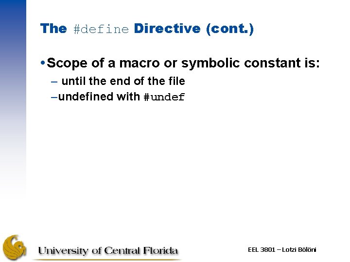 The #define Directive (cont. ) Scope of a macro or symbolic constant is: –