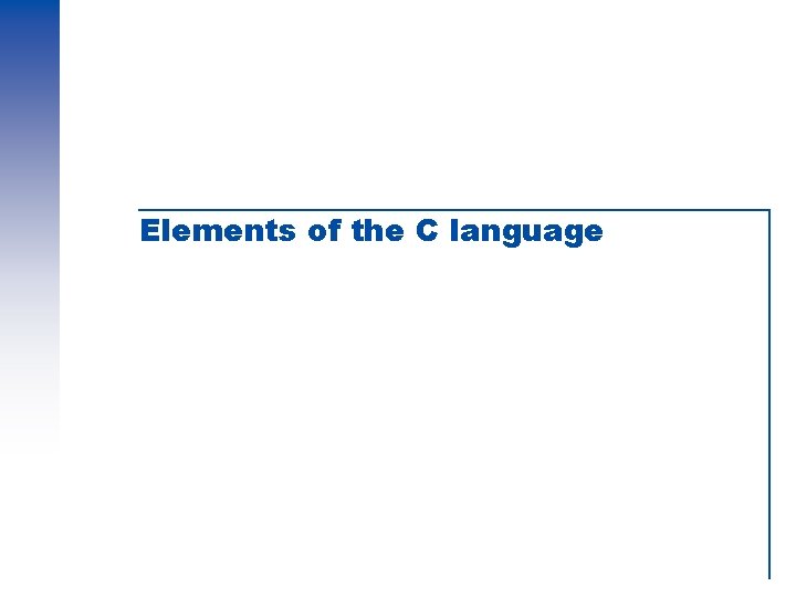 Elements of the C language Elements of the C language