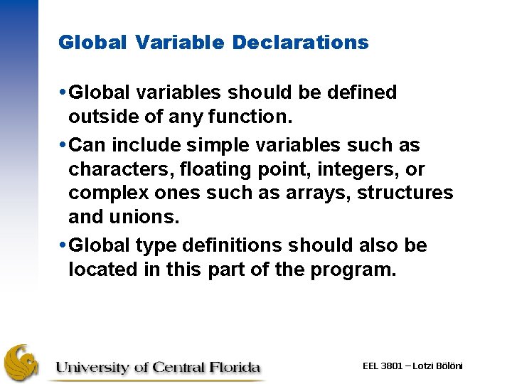 Global Variable Declarations Global variables should be defined outside of any function. Can include Global Variable Declarations Global variables should be defined outside of any function. Can include