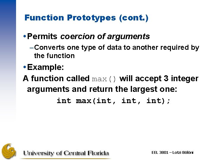 Function Prototypes (cont. ) Permits coercion of arguments –Converts one type of data to