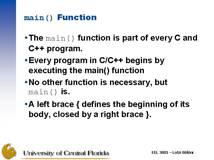 main() Function The main() function is part of every C and C++ program. Every