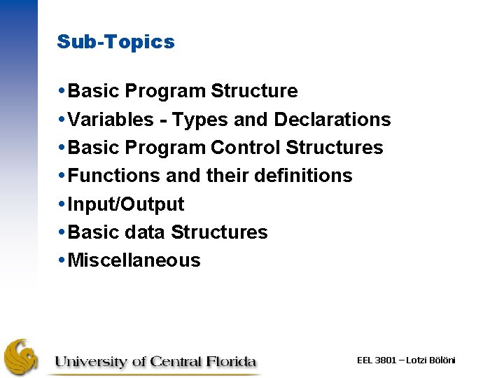 Sub-Topics Basic Program Structure Variables - Types and Declarations Basic Program Control Structures Functions
