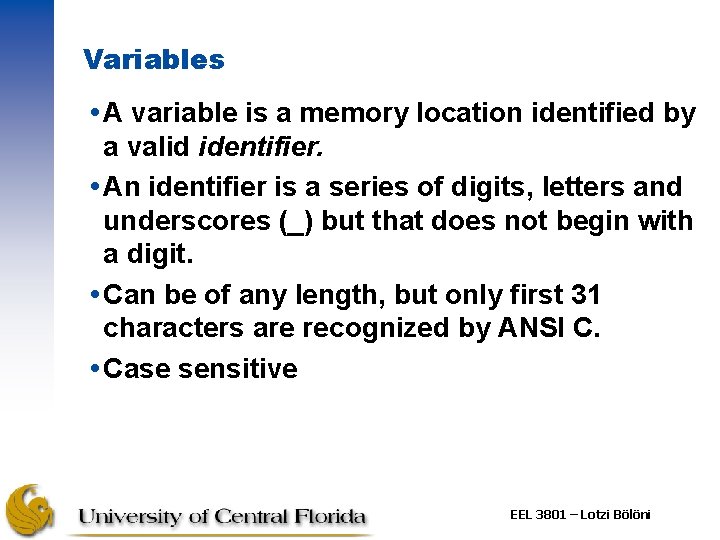 Variables A variable is a memory location identified by a valid identifier. An identifier Variables A variable is a memory location identified by a valid identifier. An identifier
