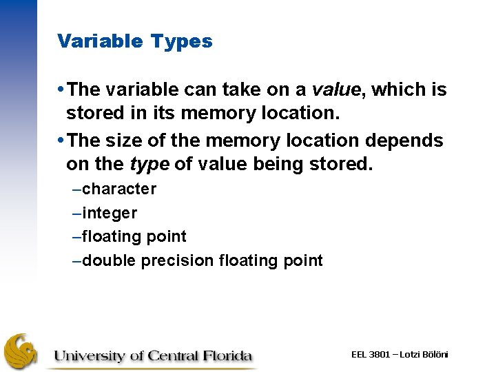 Variable Types The variable can take on a value, which is stored in its Variable Types The variable can take on a value, which is stored in its