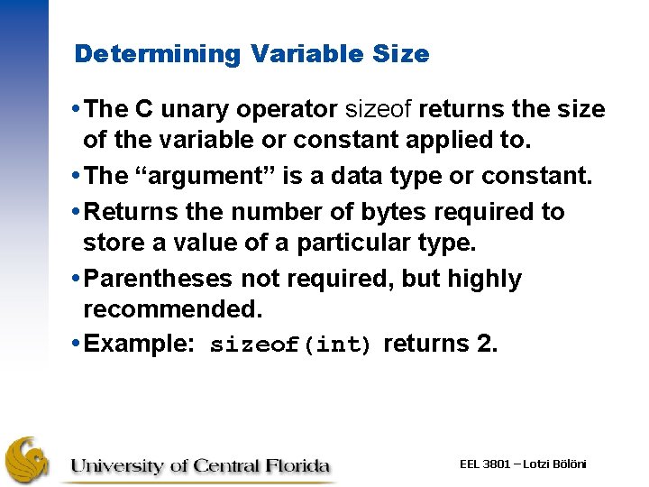 Determining Variable Size The C unary operator sizeof returns the size of the variable Determining Variable Size The C unary operator sizeof returns the size of the variable