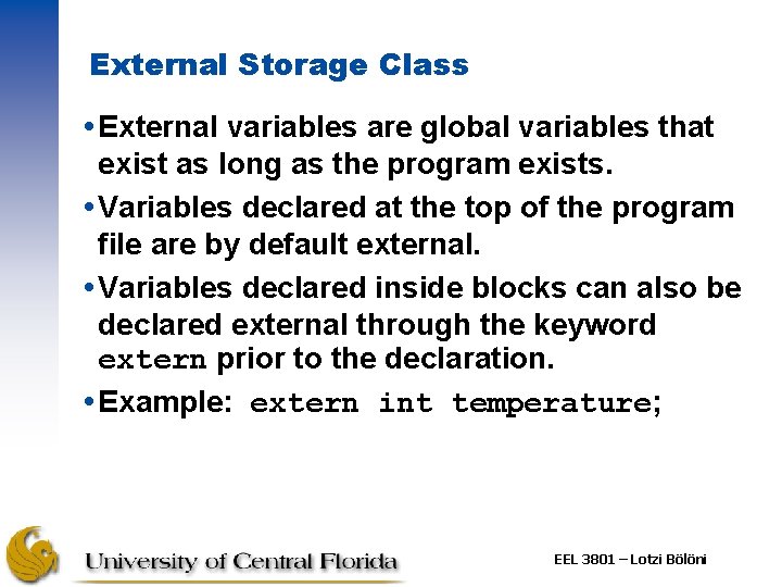 External Storage Class External variables are global variables that exist as long as the External Storage Class External variables are global variables that exist as long as the