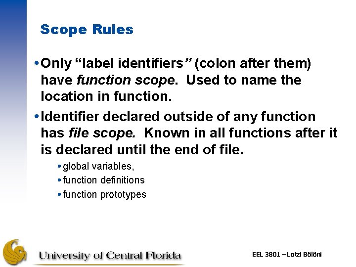 Scope Rules Only “label identifiers” (colon after them) have function scope. Used to name Scope Rules Only “label identifiers” (colon after them) have function scope. Used to name