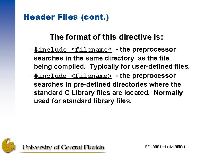 Header Files (cont. ) The format of this directive is: –#include “filename” - the