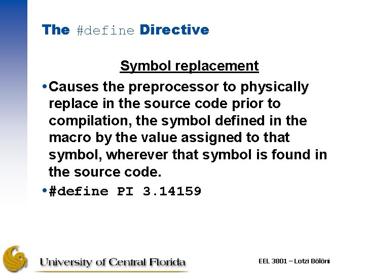 The #define Directive Symbol replacement Causes the preprocessor to physically replace in the source The #define Directive Symbol replacement Causes the preprocessor to physically replace in the source