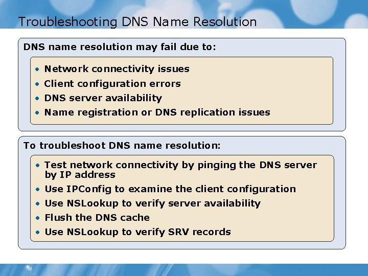 Troubleshooting DNS Name Resolution DNS name resolution may fail due to: • Network connectivity
