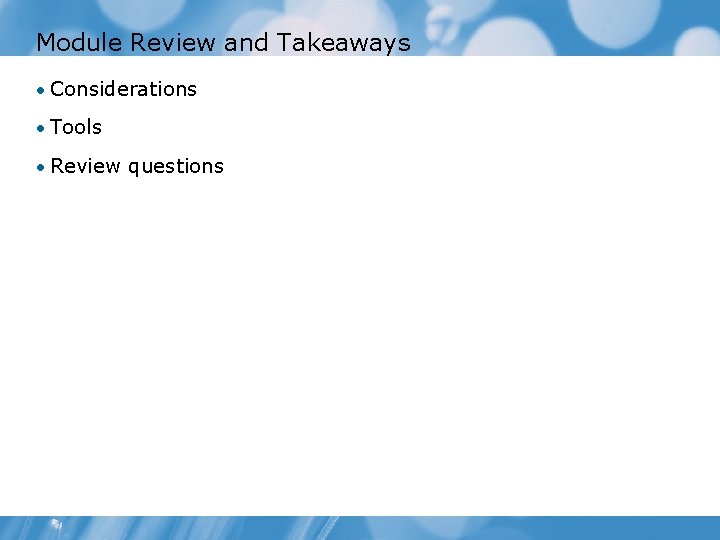 Module Review and Takeaways • Considerations • Tools • Review questions 