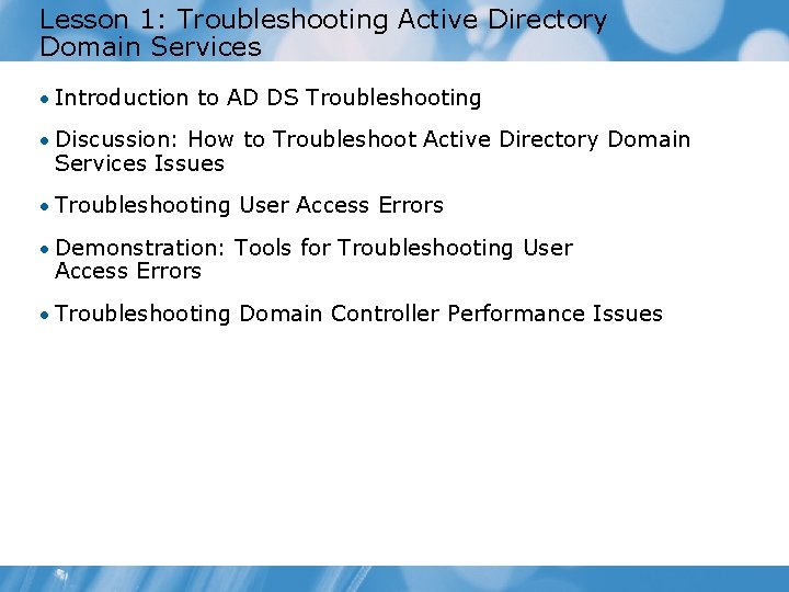 Lesson 1: Troubleshooting Active Directory Domain Services • Introduction to AD DS Troubleshooting •