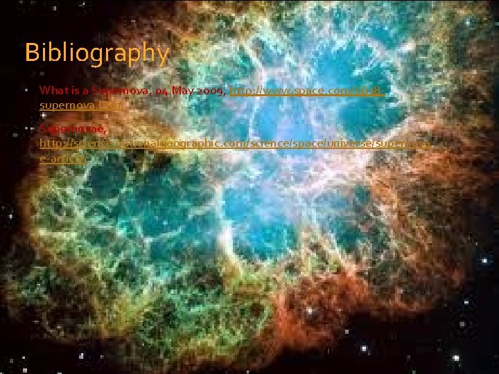 Bibliography • What is a Supernova, 04 May 2009, http: //www. space. com/6638 supernova.