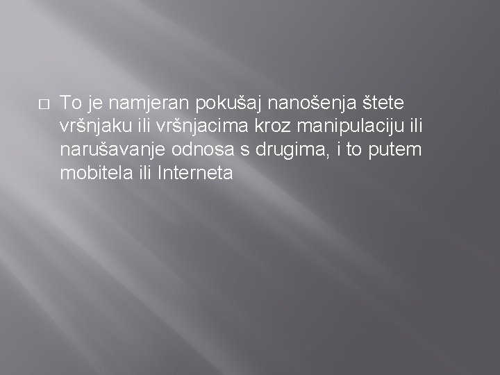 � To je namjeran pokušaj nanošenja štete vršnjaku ili vršnjacima kroz manipulaciju ili narušavanje