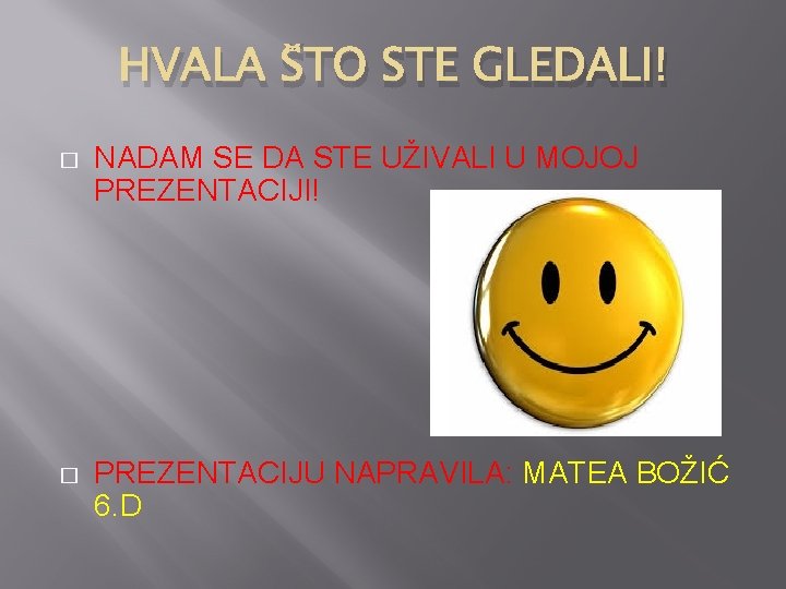 HVALA ŠTO STE GLEDALI! � NADAM SE DA STE UŽIVALI U MOJOJ PREZENTACIJI! �