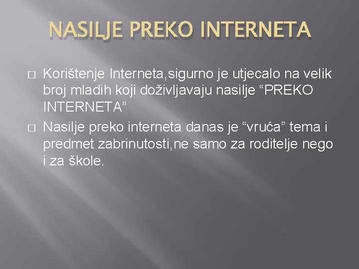 NASILJE PREKO INTERNETA � � Korištenje Interneta, sigurno je utjecalo na velik broj mladih